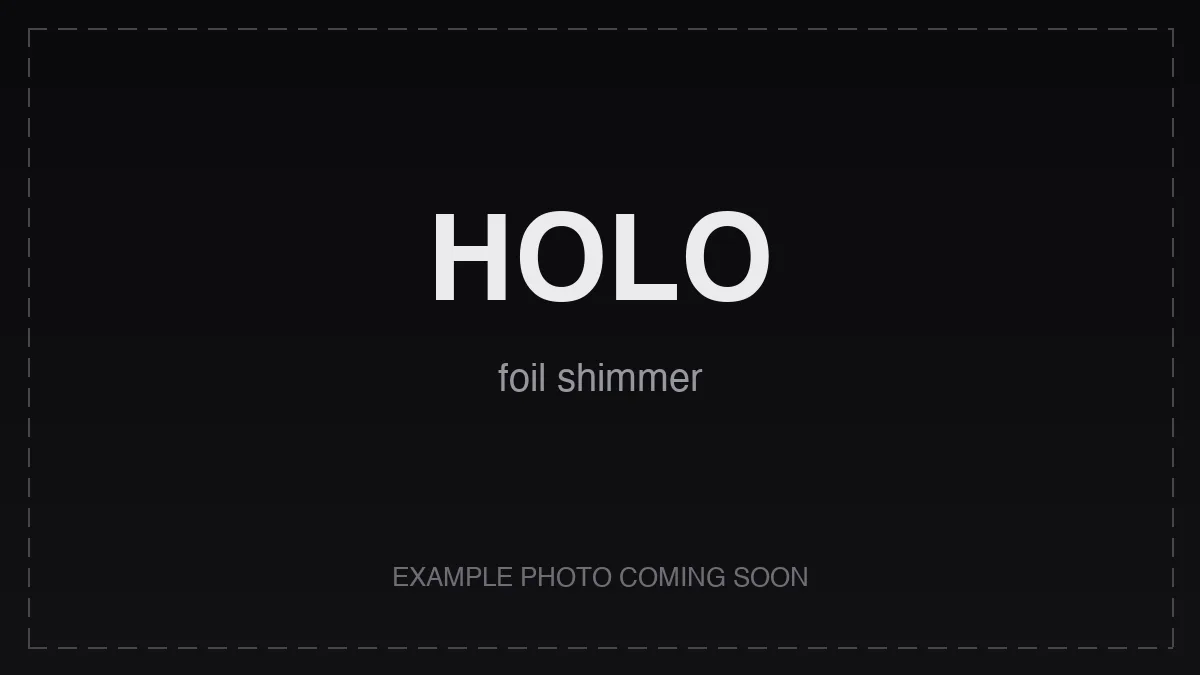 Holo finishing — a holographic foil shimmer sweeps across the printed background as the light moves.